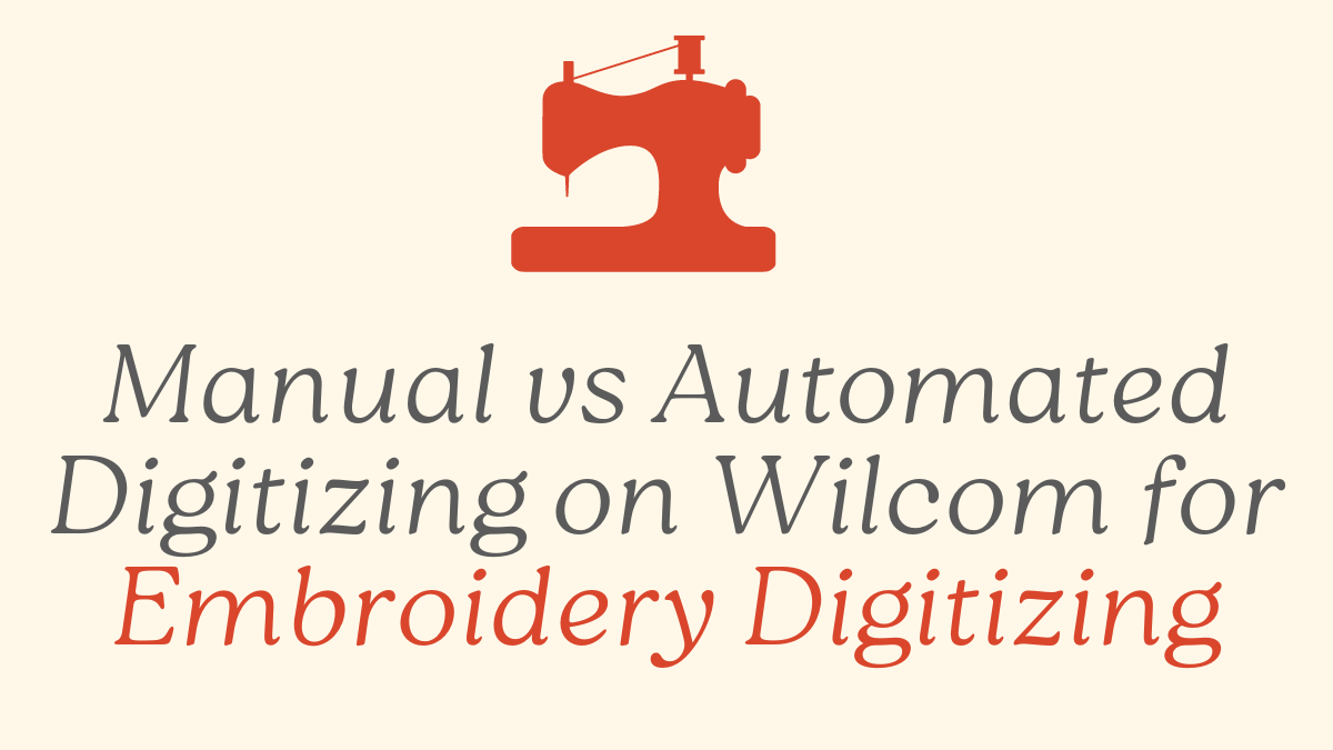 Manual vs Automated Digitizing on Wilcom for Embroidery Digitizing